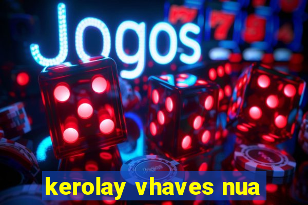 kerolay vhaves nua